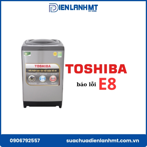Hướng dẫn cách sửa lỗi E8 trên máy giặt Toshiba nhanh gọn