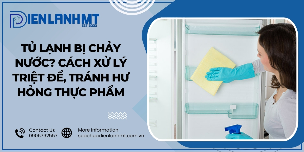 Biện pháp phòng ngừa tủ lạnh không bị chảy nước