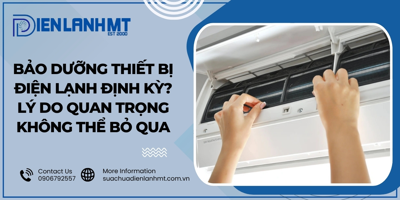 Các phương pháp bảo dưỡng thiết bị điện lạnh định kỳ hiệu quả