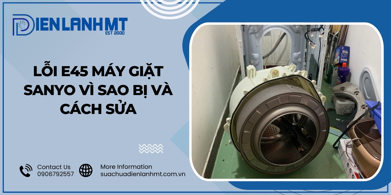 Cách khắc phục lỗi E45 máy giặt Sanyo hiệu quả