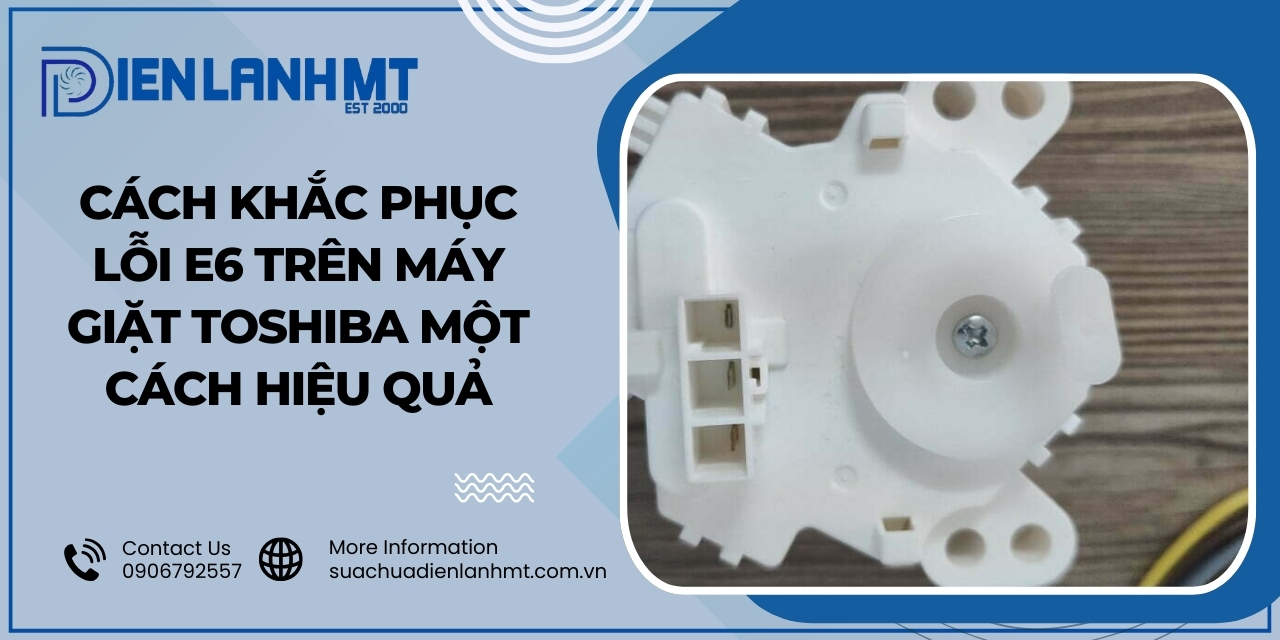 Cách khắc phục máy giặt Toshiba báo lỗi E6