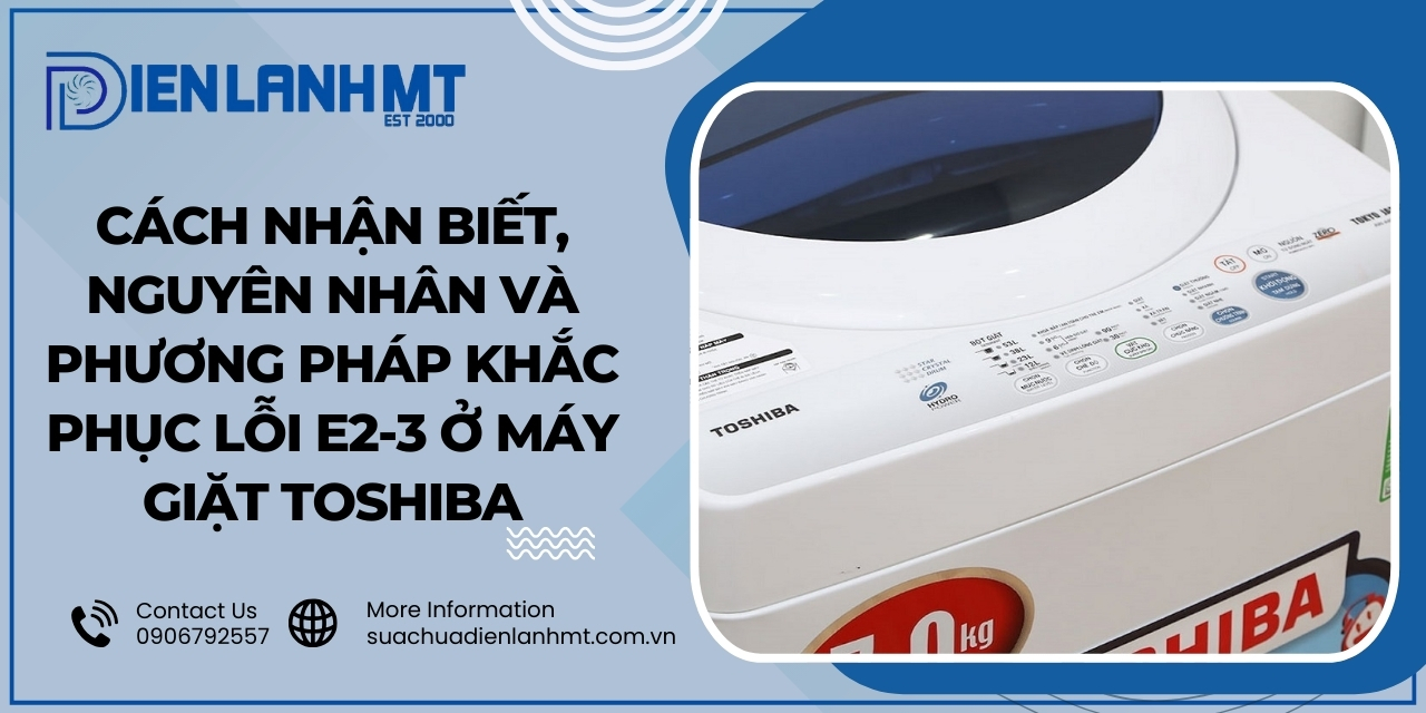 Nguyên nhân máy giặt Toshiba báo lỗi E2-3 bạn nên biết