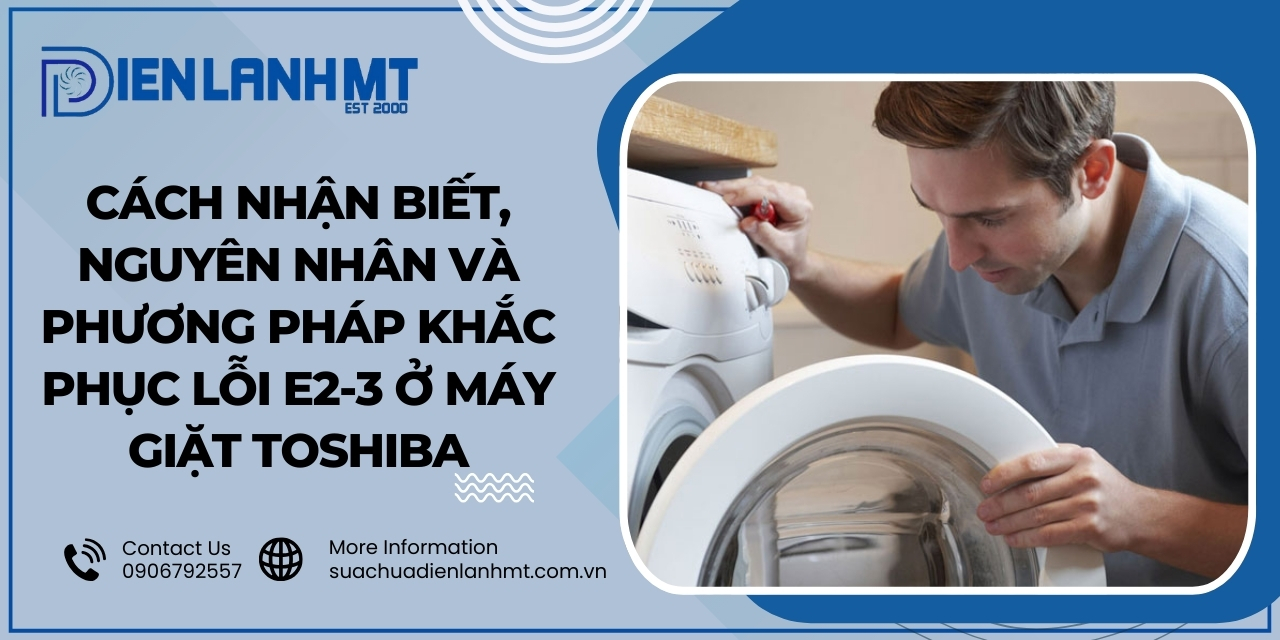 Mẹo sử dụng để tránh gặp lỗi E2-3 ở máy giặt Toshiba