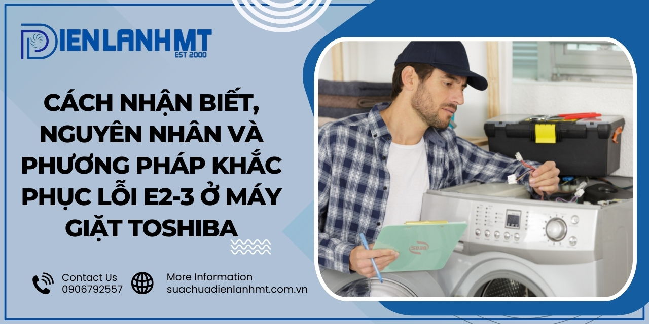 Mẹo sử dụng để tránh gặp lỗi E2-3 ở máy giặt Toshiba