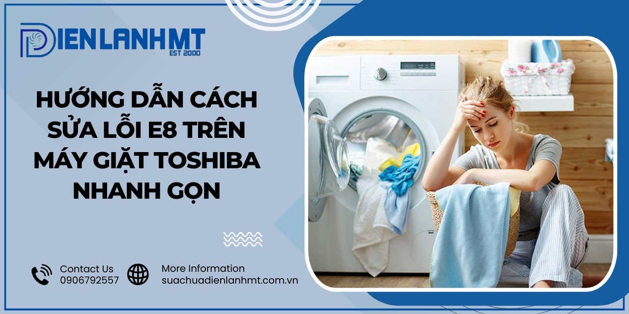 Nguyên nhân báo lỗi E8 máy giặt Toshiba