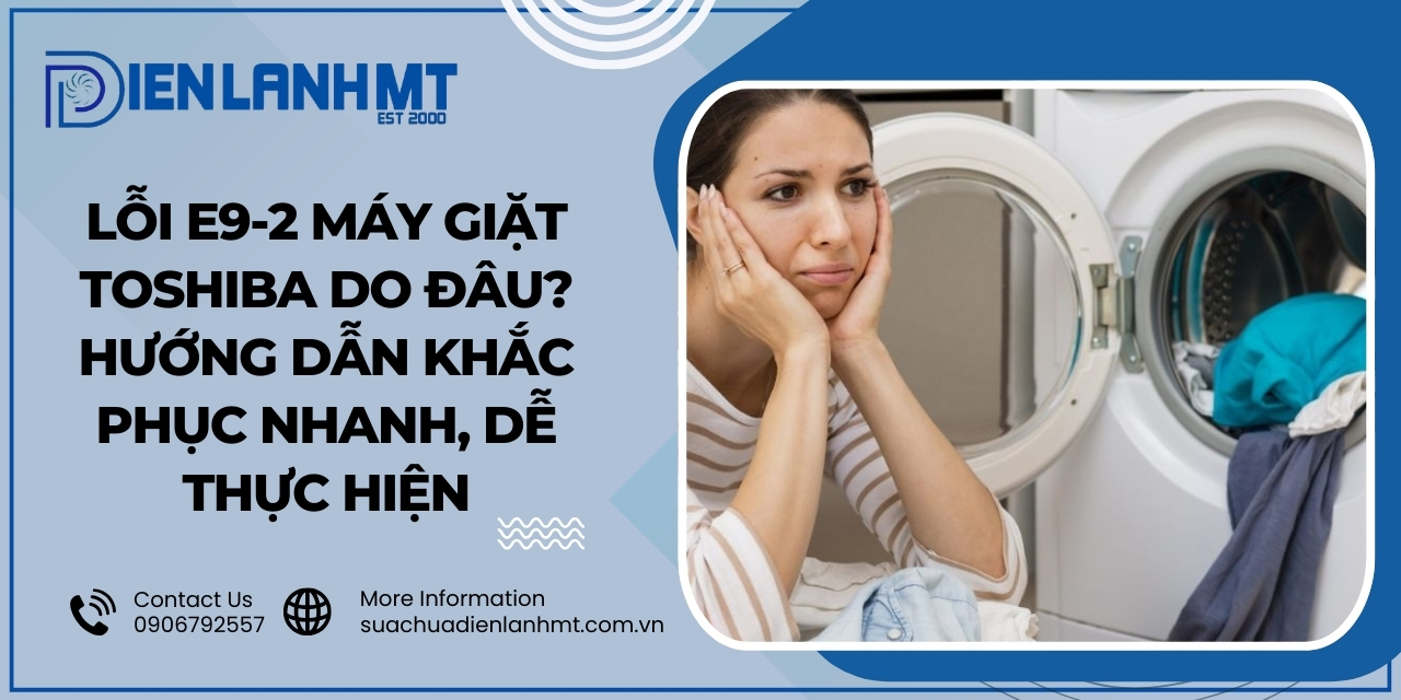 Nguyên nhân dẫn đến lỗi E9-2 máy giặt Toshiba