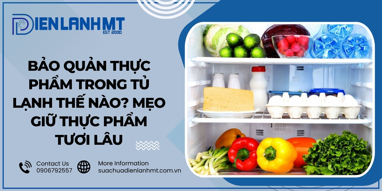 Lợi ích của việc bảo quản thực phẩm trong tủ lạnh đúng cách