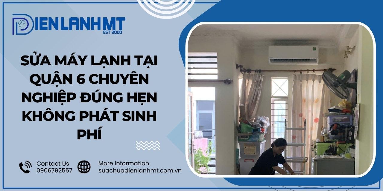 Lý do nên chọn dịch vụ sửa máy lạnh tại quận 6 với Điện Lạnh MT