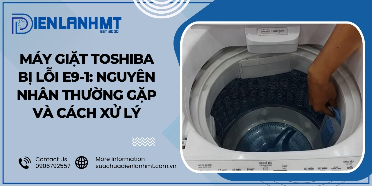Cách khắc phục lỗi E9-1 trên máy giặt Toshiba