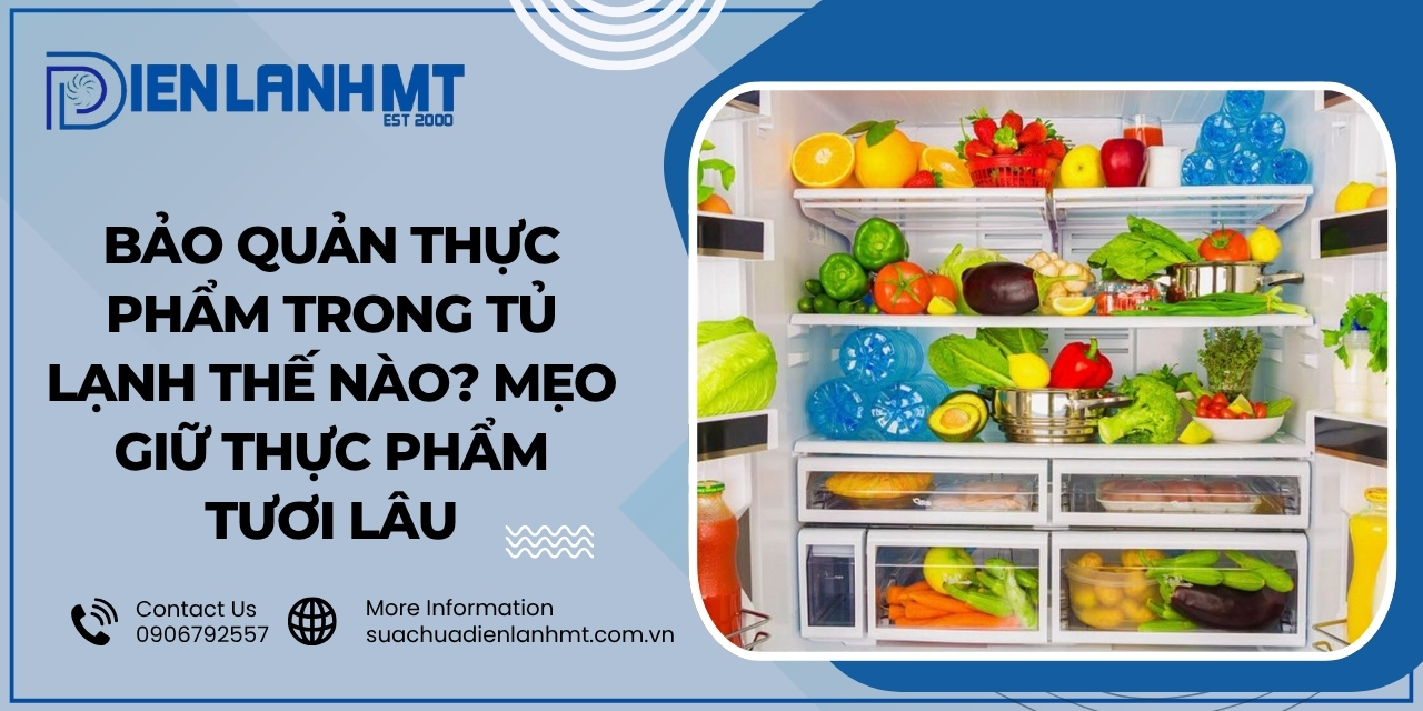 Mẹo giúp giữ thực phẩm tươi lâu hơn trong tủ lạnh