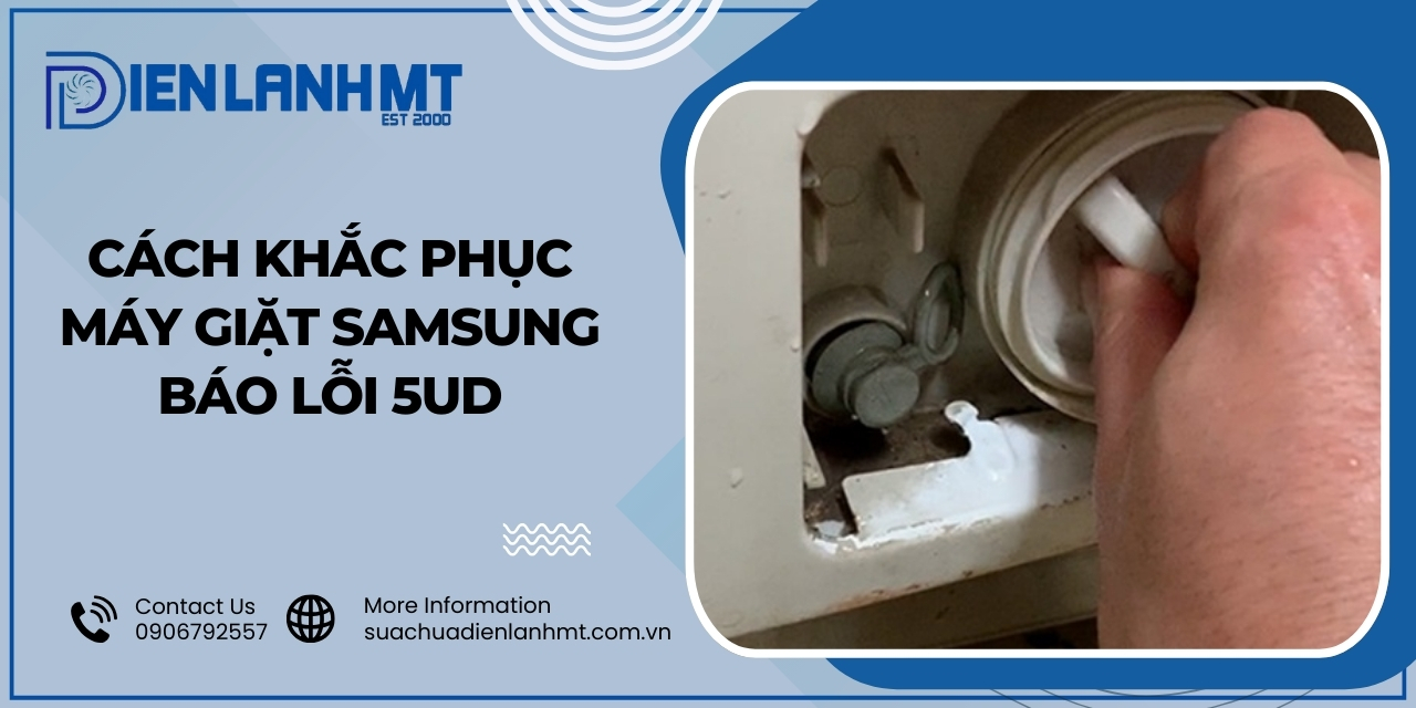 Nguyên nhân dẫn đến lỗi 5UD máy giặt Samsung