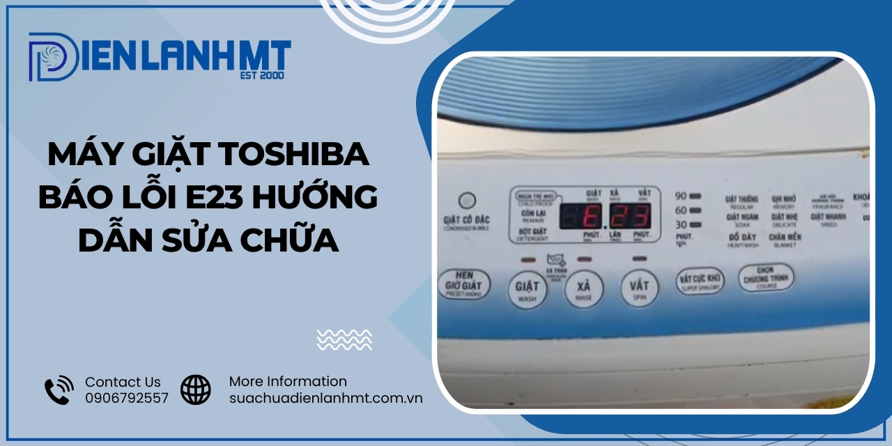 Nguyên nhân và cách khắc phục lỗi E23 máy giặt Toshiba
