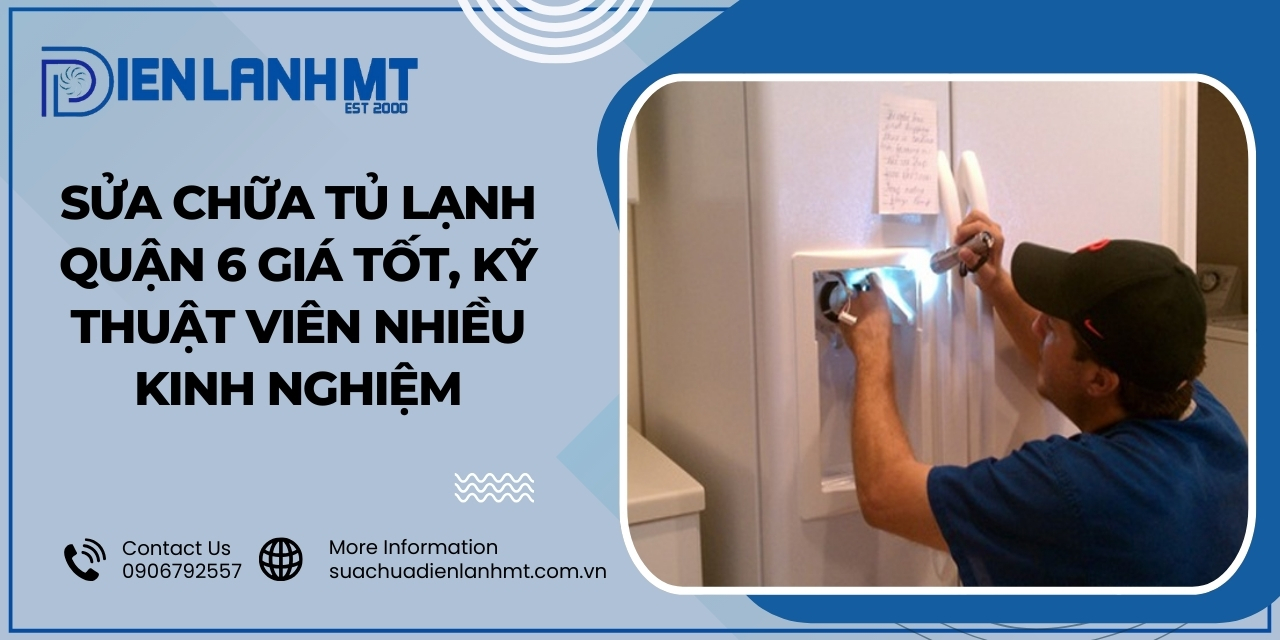 Tại sao nên chọn Điện Lạnh MT để sửa tủ lạnh tại quận 6?