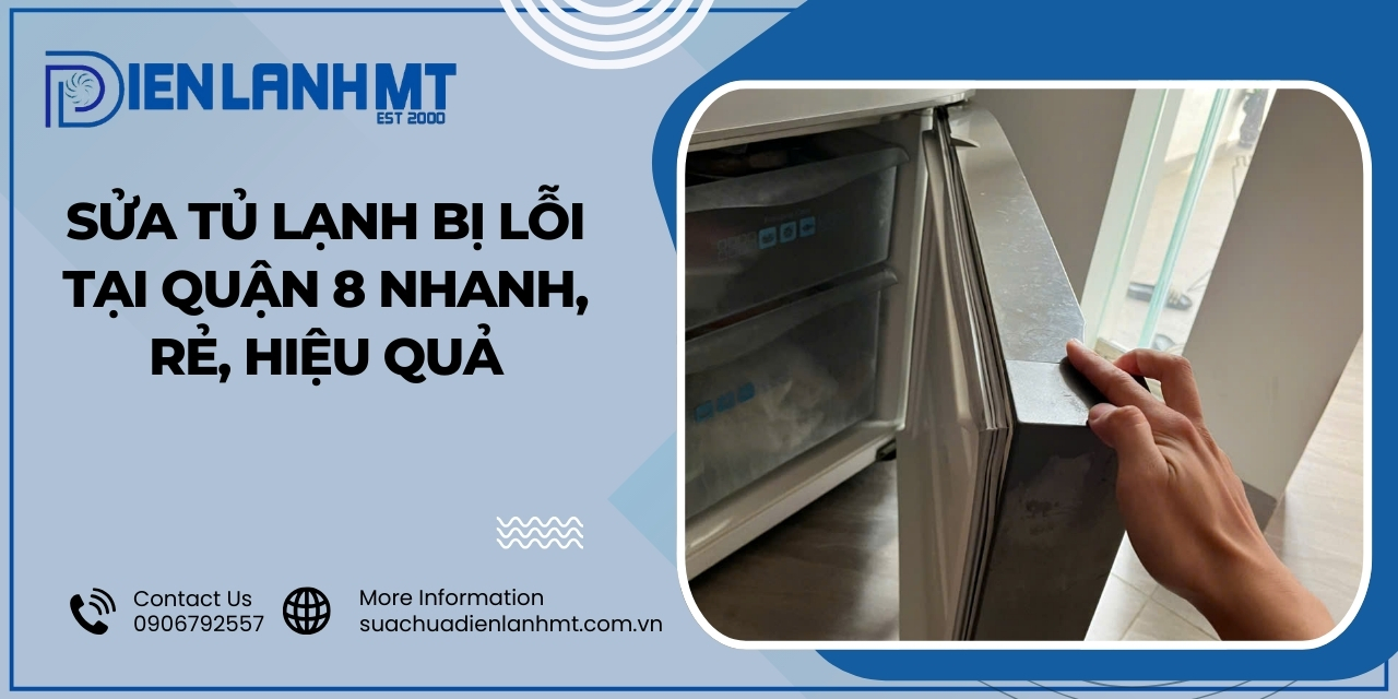 Các lỗi tủ lạnh thường gặp cần sửa tại quận 8