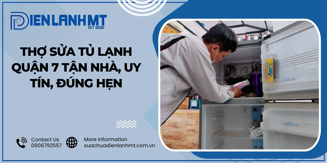 Quy trình sửa tủ lạnh quận 7 chuyên nghiệp, rõ ràng tại Điện Lạnh MT