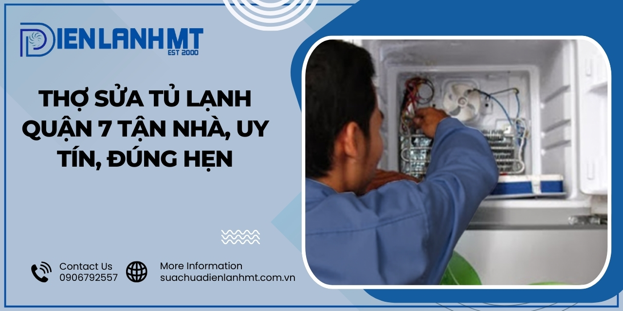 Tại sao bạn nên chọn Điện Lạnh MT khi tủ lạnh gặp vấn đề tại quận 7?